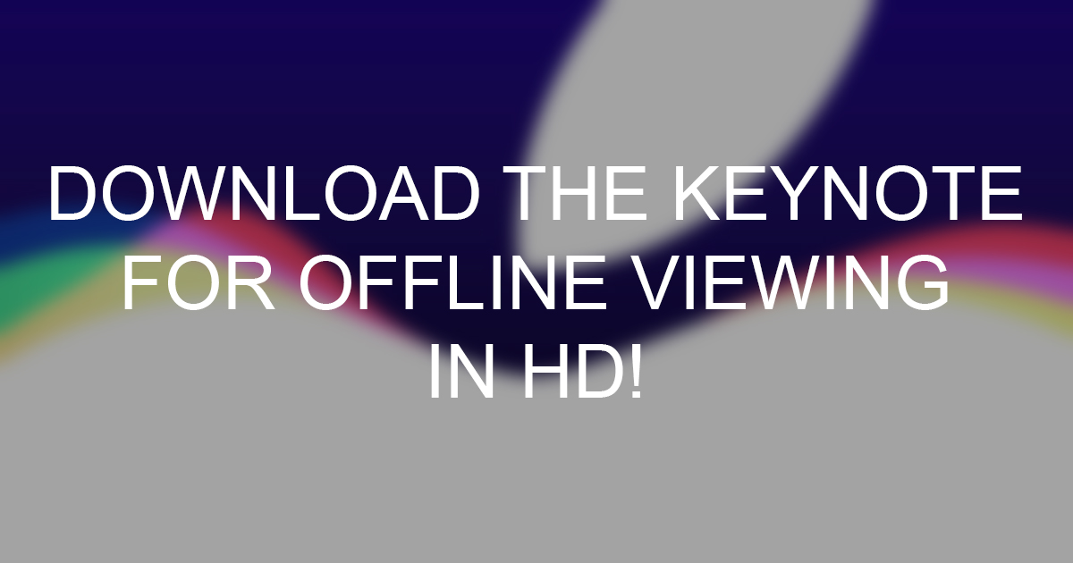 Download Apple’s September 9th 2015 keynote in HD for offline use!